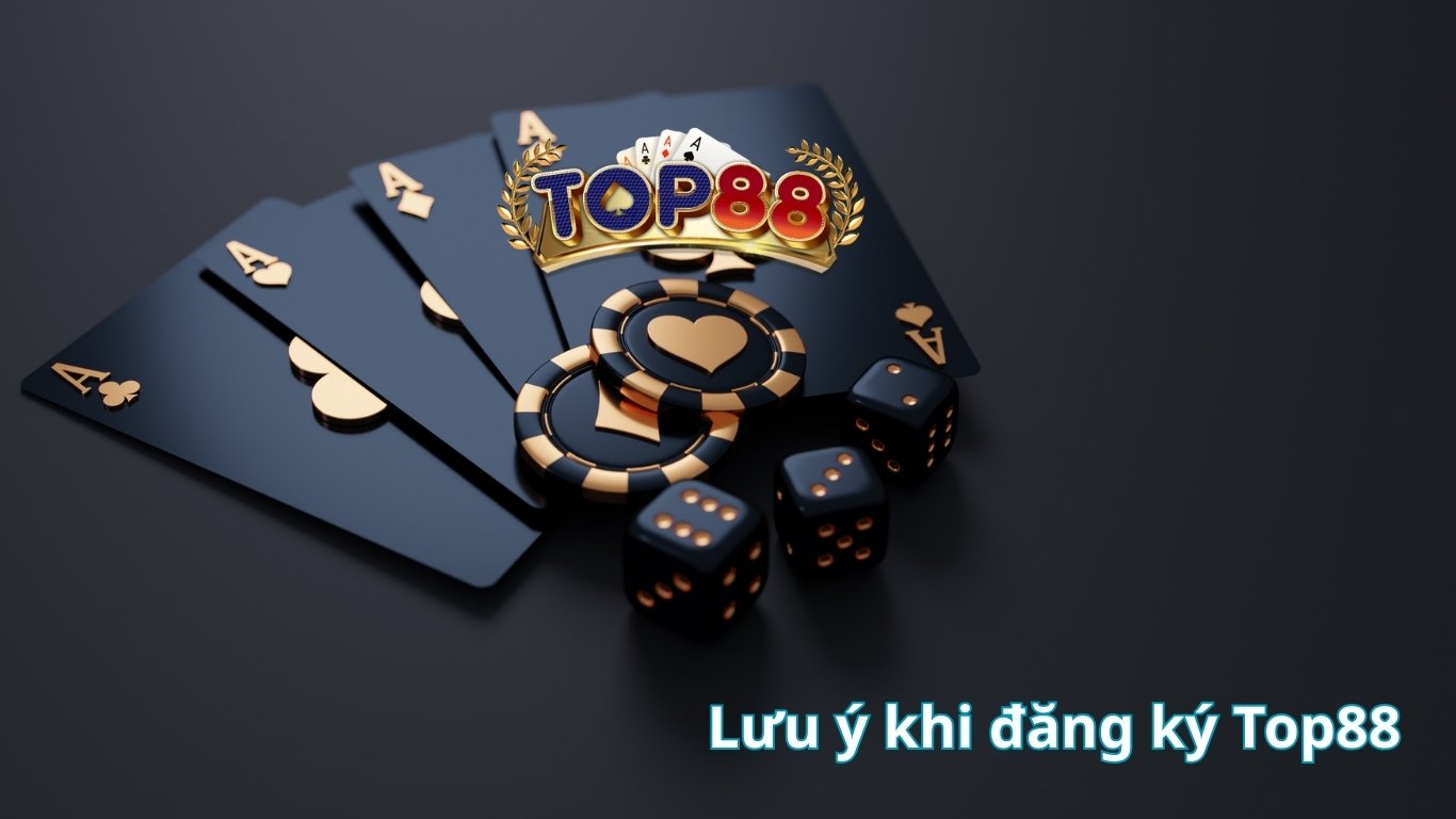 Lưu ý khi đăng ký Top88